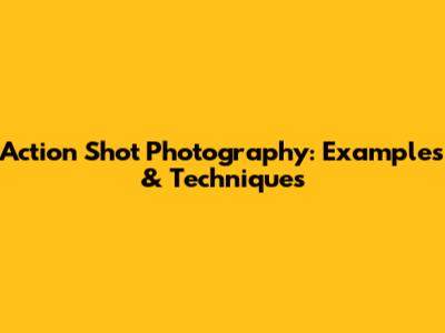 Action Shot Photography: Examples & Techniques