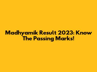 Madhyamik Result 2023: Know The Passing Marks!